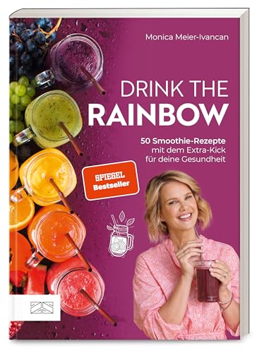 Drink the Rainbow: 50 Smoothie-Rezepte mit dem Extra-Kick für deine Gesundheit von ZS - ein Verlag der Edel Verlagsgruppe